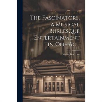 The Fascinators, a Musical Burlesque Entertainment in one Act