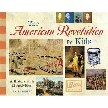 The American Revolution for Kids: A History with 21 Activities