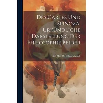 Des Cartes und Spinoza, Urkundliche Darstellung der Philosophie Beider