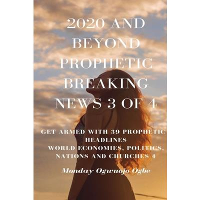 2020 and Beyond Prophetic Breaking News - 3 of 4