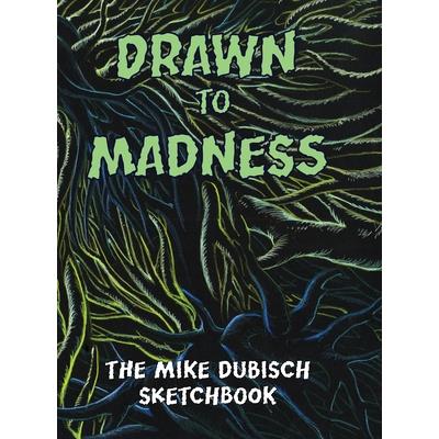 Drawn to Madness, The Mike Dubisch Sketchbook