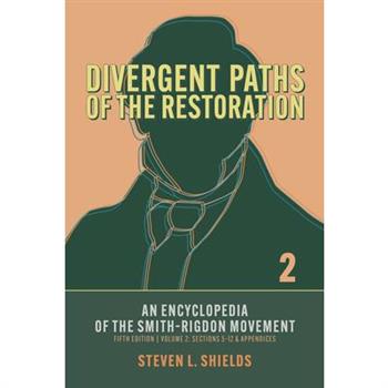 Divergent Paths of the Restoration: An Encyclopedia of the Smith-Rigdon Movement, Volume 2: Sections 5-12 & Appendices