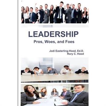 Leadership Pros, Woes, and Foes