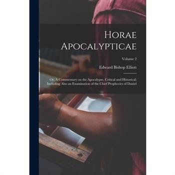 Horae Apocalypticae; or, A Commentary on the Apocalypse, Critical and Historical; Including Also an Examination of the Chief Prophecies of Daniel; Volume 2