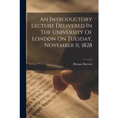 An Introductory Lecture Delivered In The University Of London On Tuesday, November 11, 1828