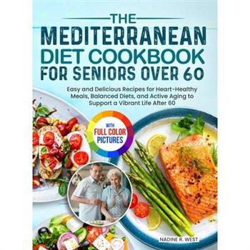 The Mediterranean Diet Cookbook for Seniors Over 60