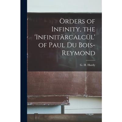 Orders of Infinity, the ’infinitärcalcül’ of Paul Du Bois-Reymond