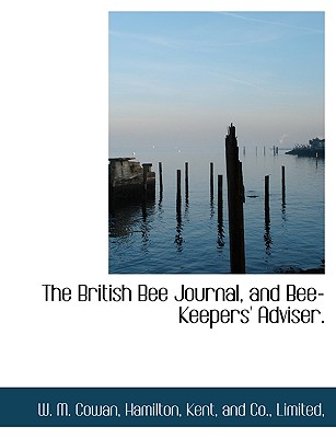The British Bee Journal, and Bee-Keepers’ Adviser.