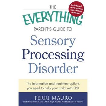 The Everything Parent's Guide to Sensory Processing Disorder