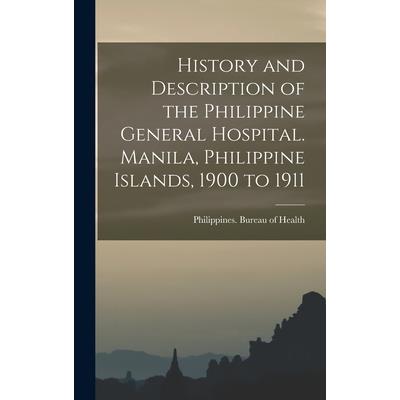 History and Description of the Philippine General Hospital. Manila, Philippine Islands, 1900 to 1911
