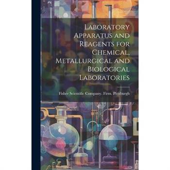 Laboratory Apparatus and Reagents for Chemical, Metallurgical and Biological Laboratories
