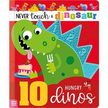 Never Touch a Dinosaur: 10 Hungry Dinos