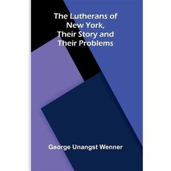The Lutherans of New York, Their Story and Their Problems