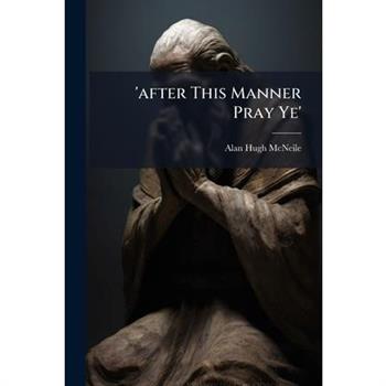 'after This Manner Pray Ye'
