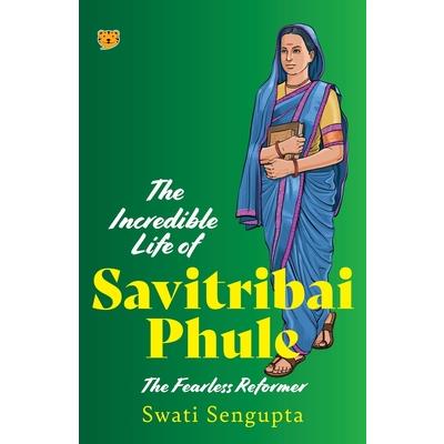 The Incredible Life of Savitribai Phule the Fearless Reformer