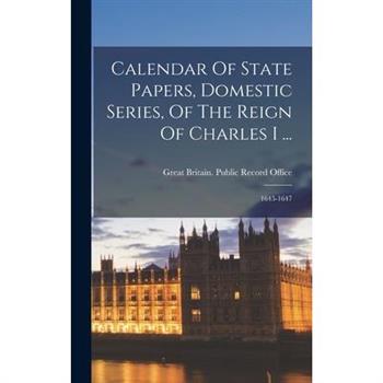 Calendar Of State Papers, Domestic Series, Of The Reign Of Charles I ...