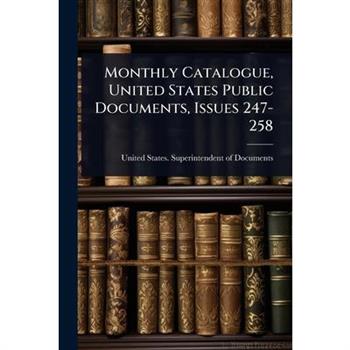 Monthly Catalogue, United States Public Documents, Issues 247-258