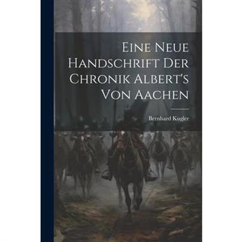 Eine Neue Handschrift Der Chronik Albert's Von Aachen