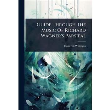 Guide Through The Music Of Richard Wagner’s Parsifal