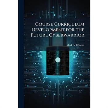 Course Curriculum Development for the Future Cyberwarrior