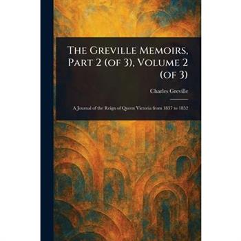 The Greville Memoirs, Part 2 (of 3), Volume 2 (of 3)