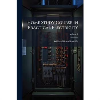 Home Study Course in Practical Electricity