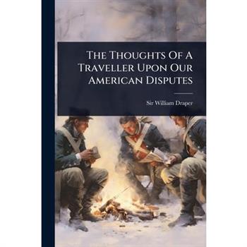 The Thoughts Of A Traveller Upon Our American Disputes