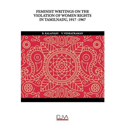 Feminist Writings on the Violation of Women Rights in Tamilnadu, 1917 -1967