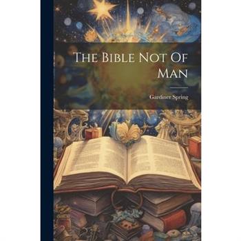 The Bible Not Of Man