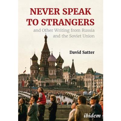 Never Speak to Strangers and Other Writing from Russia and the Soviet Union