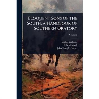 Eloquent Sons of the South, a Handbook of Southern Oratory