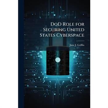 DoD Role for Securing United States Cyberspace