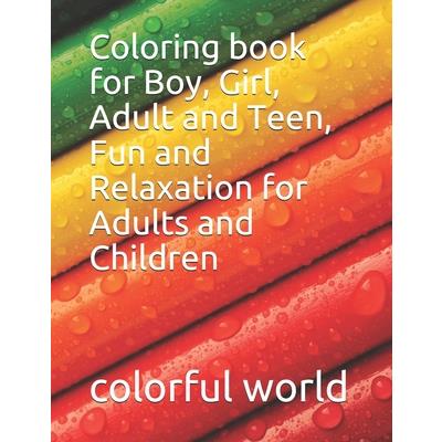 Coloring book for Boy, Girl, Adult and Teen, Fun and Relaxation for Adults and Children