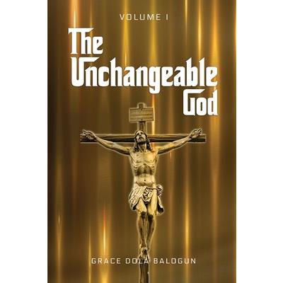 The Unchangeable God Volume I