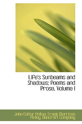 Life’s Sunbeams and Shadows; Poems and Prose, Volume I