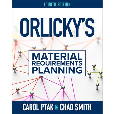 Orlicky’s Material Requirements Planning, Fourth Edition