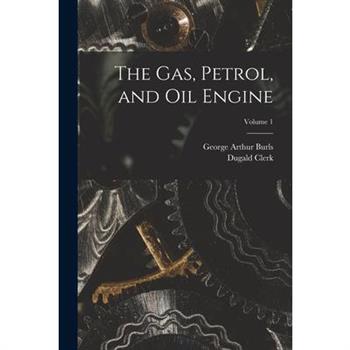The Gas, Petrol, and Oil Engine; Volume 1