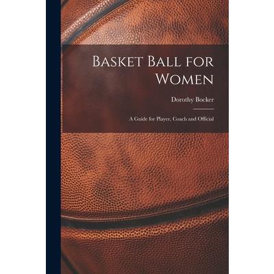 Basket Ball for Women; a Guide for Player, Coach and Official
