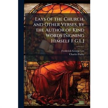 Lays of the Church, and Other Verses, by the Author of Kind Words [Signing Himself F.G.L.]