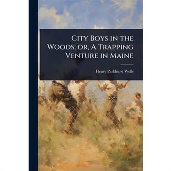 City Boys in the Woods; or, A Trapping Venture in Maine