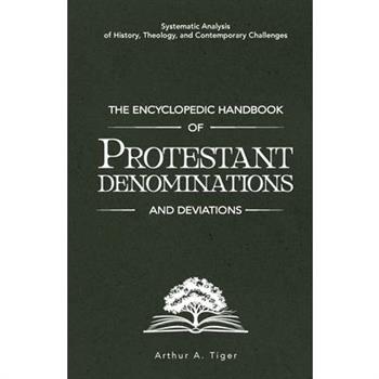 The Encyclopedic Handbook of Protestant Denominations and Deviations