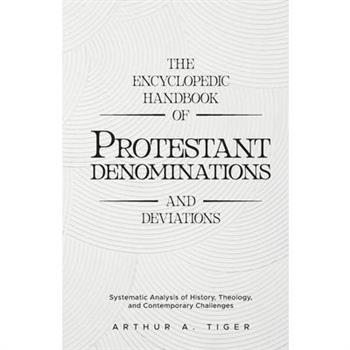 The Encyclopedic Handbook of Protestant Denominations and Deviations