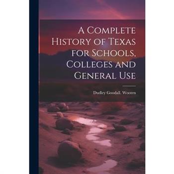 A Complete History of Texas for Schools, Colleges and General Use