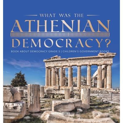 What Was the Athenian Democracy? Book About Democracy Grade 5 Children's Government Books