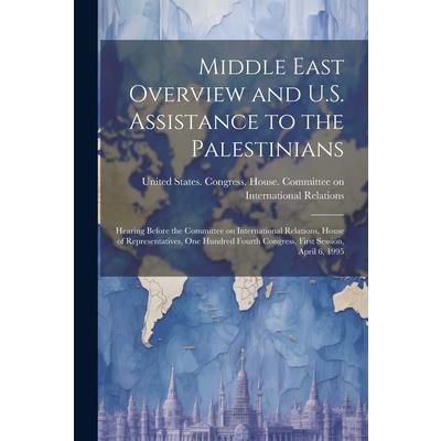 Middle East Overview and U.S. Assistance to the Palestinians