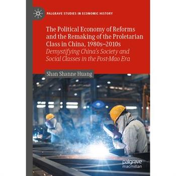 The Political Economy of Reforms and the Remaking of the Proletarian Class in China, 1980s-2010s