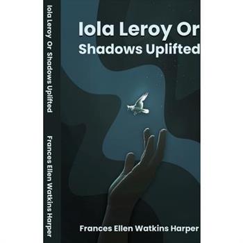 Iola Leroy Or Shadows Uplifted