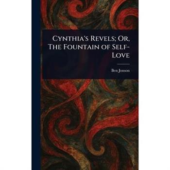 Cynthia’s Revels; Or, The Fountain of Self-Love