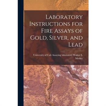 Laboratory Instructions for Fire Assays of Gold, Silver, and Lead