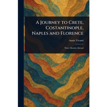 A Journey to Crete, Costantinople, Naples and Florence